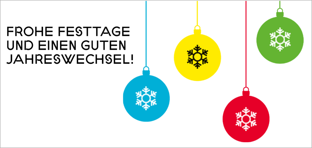 Wir wünschen frohe Festtage und einen guten Start ins neue Jahr!