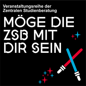 Text: "Veranstaltungsreihe der Zentralen Studienberatung: Möge die ZSB mit dir sein". Abgebildet sind zwei verkreuzte Lichtschwerter